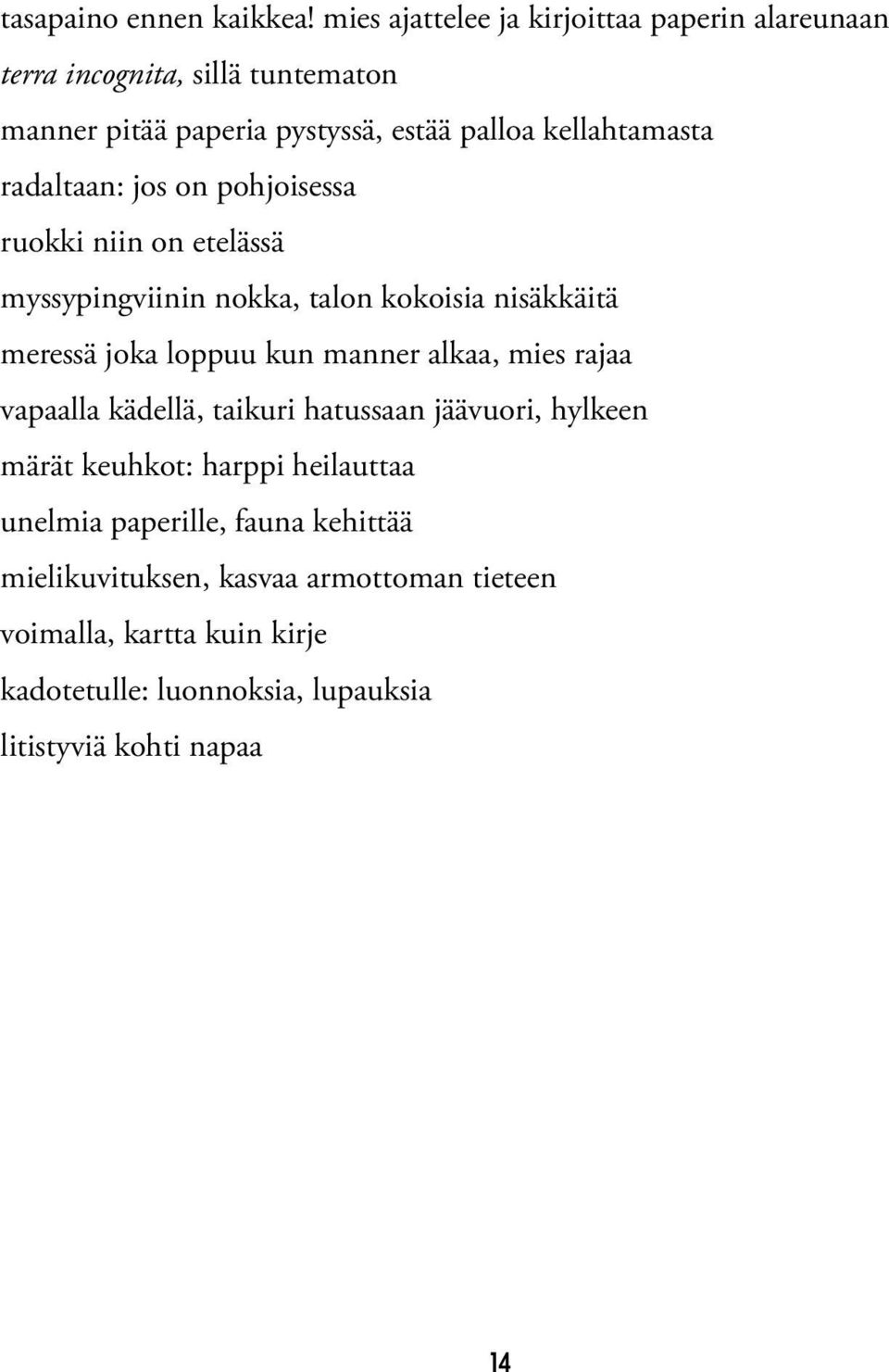 radaltaan: jos on pohjoisessa ruokki niin on etelässä myssypingviinin nokka, talon kokoisia nisäkkäitä meressä joka loppuu kun manner alkaa,