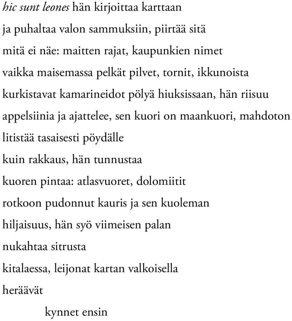 on maankuori, mahdoton litistää tasaisesti pöydälle kuin rakkaus, hän tunnustaa kuoren pintaa: atlasvuoret, dolomiitit rotkoon pudonnut