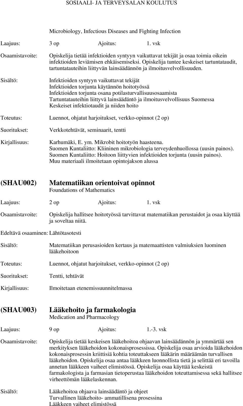 Opiskelija tuntee keskeiset tartuntataudit, tartuntatauteihin liittyvän lainsäädännön ja ilmoitusvelvollisuuden.