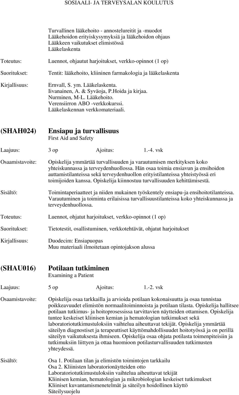 Verensiirron ABO -verkkokurssi. Lääkelaskennan verkkomateriaali. (SHAH024) Ensiapu ja turvallisuus First Aid and Safety Laajuus: 3 op Ajoitus: 1.-4.