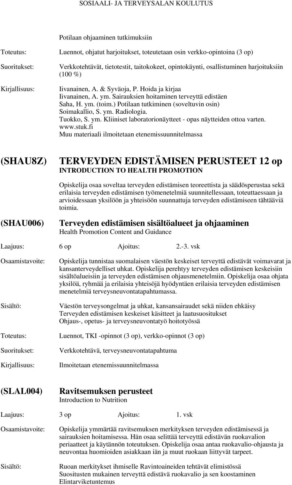 Tuokko, S. ym. Kliiniset laboratorionäytteet - opas näytteiden ottoa varten. www.stuk.