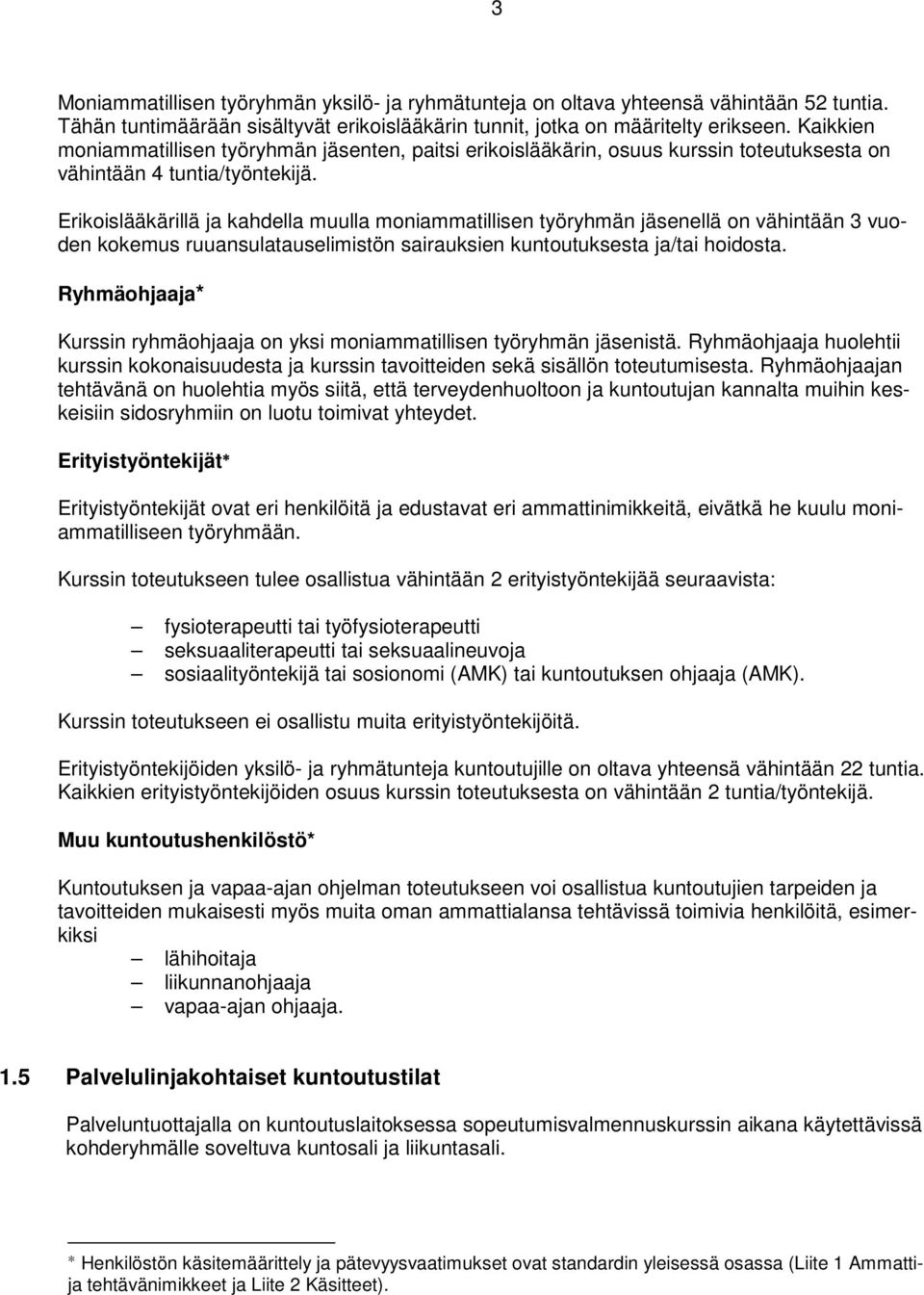 Erikoislääkärillä ja kahdella muulla moniammatillisen työryhmän jäsenellä on vähintään 3 vuoden kokemus ruuansulatauselimistön sairauksien kuntoutuksesta ja/tai hoidosta.