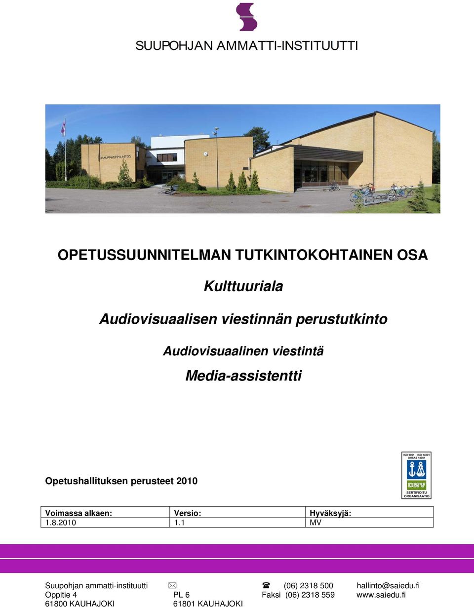 Voimassa alkaen: Versio: Hyväksyjä: 1.8.2010 1.