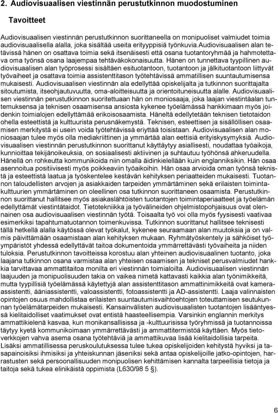 audiovisuaalisen alan tetävissä hänen on osattava toimia sekä itsenäisesti että osana tuotantoryhmää ja hahmotettava oma työnsä osana laajempaa tehtäväkokonaisuutta.
