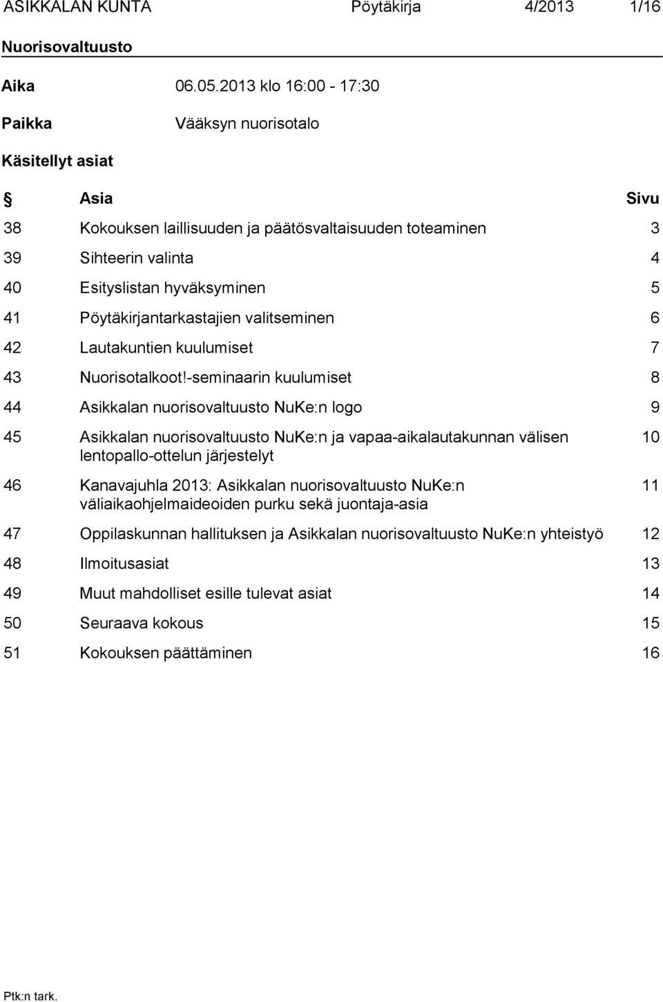 Pöytäkirjantarkastajien valitseminen 6 42 Lautakuntien kuulumiset 7 43 Nuorisotalkoot!