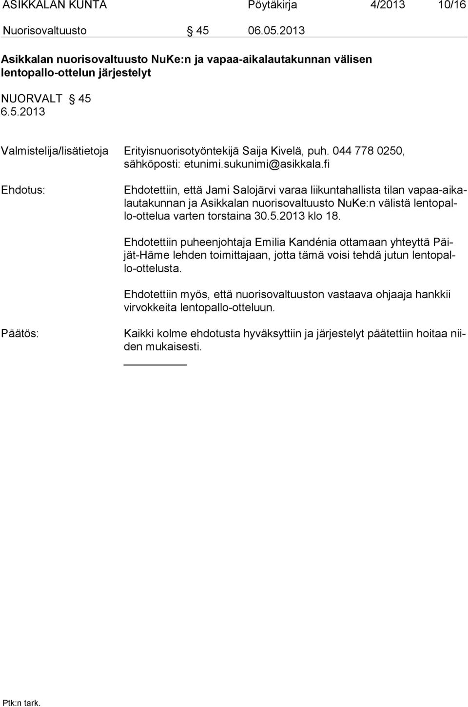 liikuntahallista tilan vapaa-aikalautakunnan ja Asikkalan nuorisovaltuusto NuKe:n välistä lentopallo-ottelua varten torstaina 30.5.2013 klo 18.