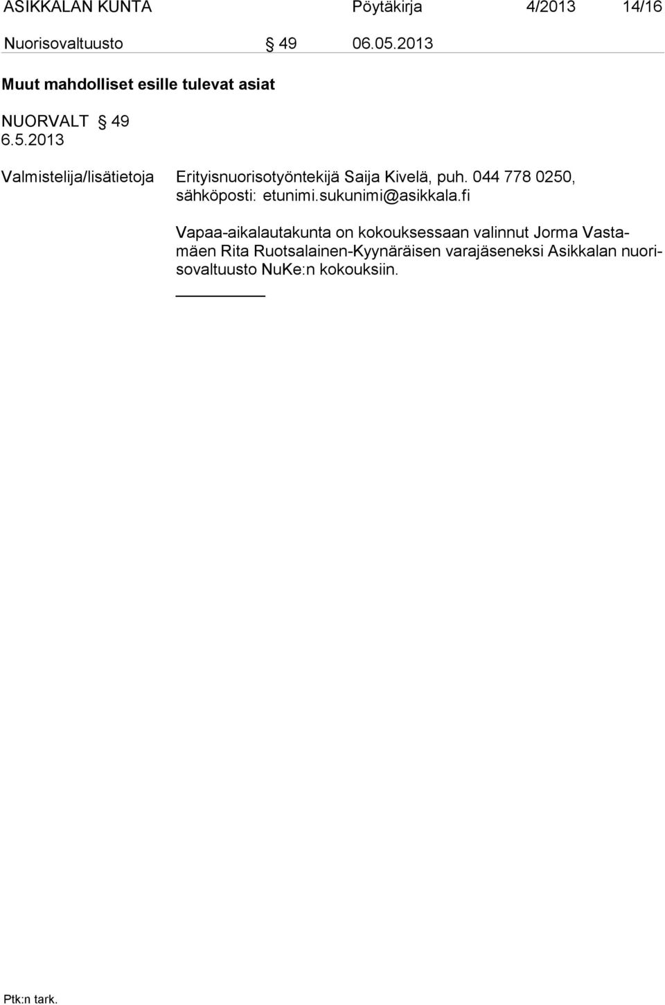 Vapaa-aikalautakunta on kokouksessaan valinnut Jorma Vastamäen Rita