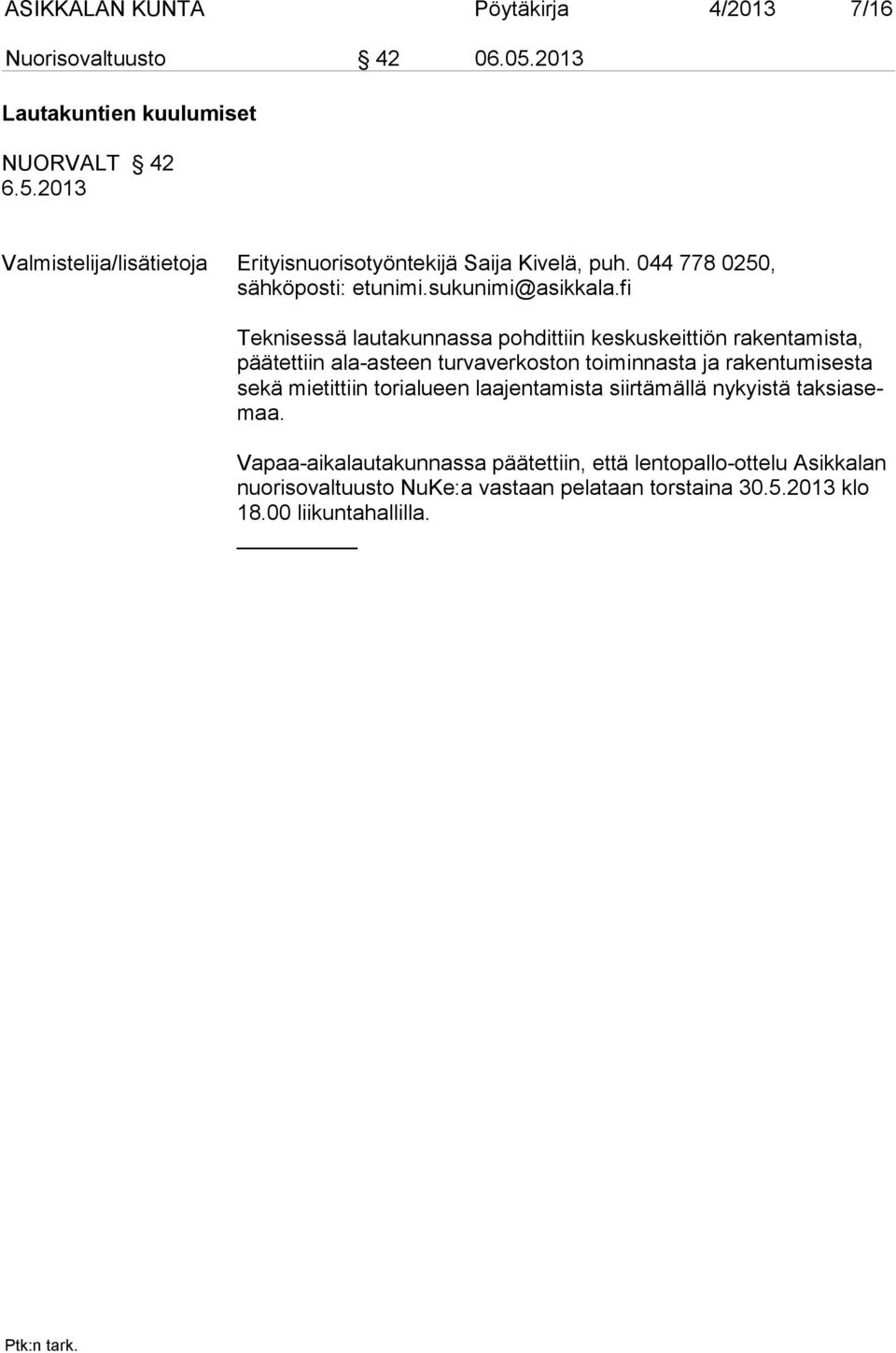 ala-asteen turvaverkoston toiminnasta ja rakentumisesta sekä mietittiin torialueen laajentamista siirtämällä nykyistä