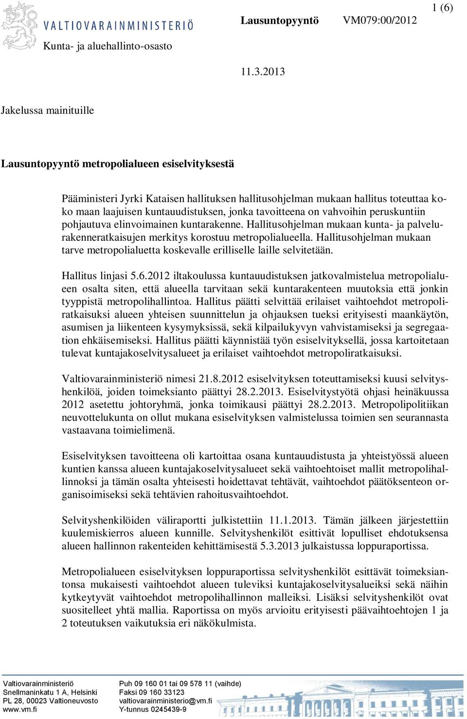 jonka tavoitteena on vahvoihin peruskuntiin pohjautuva elinvoimainen kuntarakenne. Hallitusohjelman mukaan kunta- ja palvelurakenneratkaisujen merkitys korostuu metropolialueella.