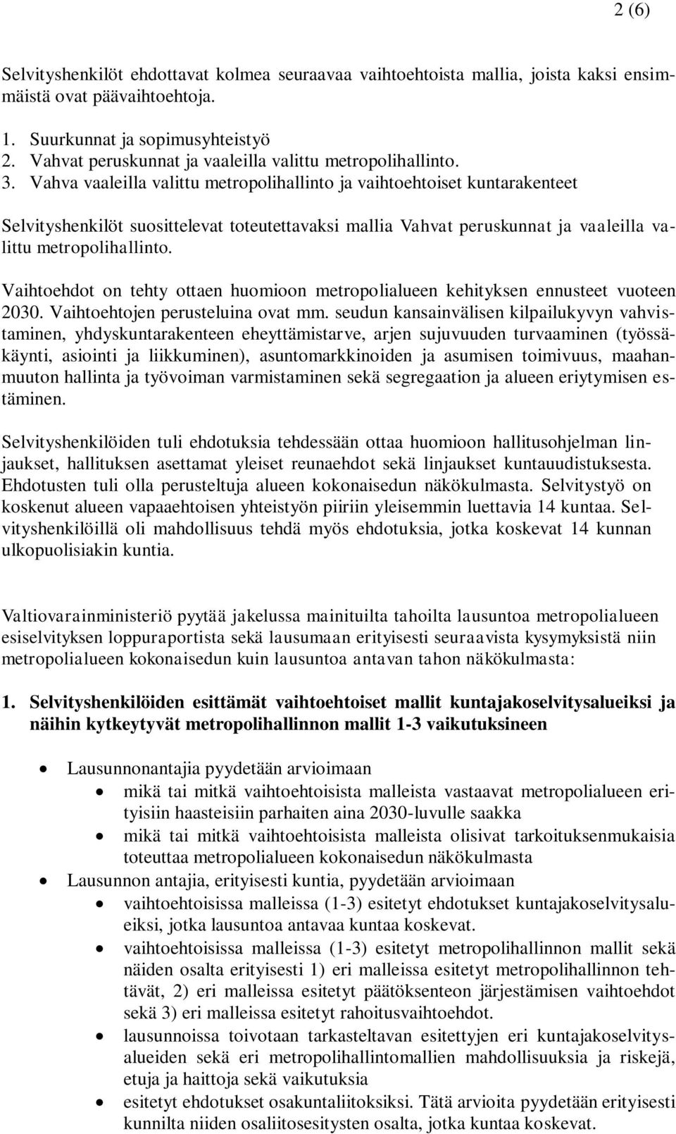 Vahva vaaleilla valittu metropolihallinto ja vaihtoehtoiset kuntarakenteet Selvityshenkilöt suosittelevat toteutettavaksi mallia Vahvat peruskunnat ja vaaleilla valittu metropolihallinto.