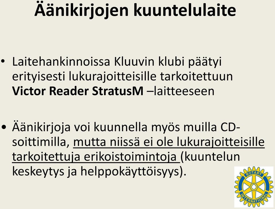 Äänikirjoja voi kuunnella myös muilla CDsoittimilla, mutta niissä ei ole