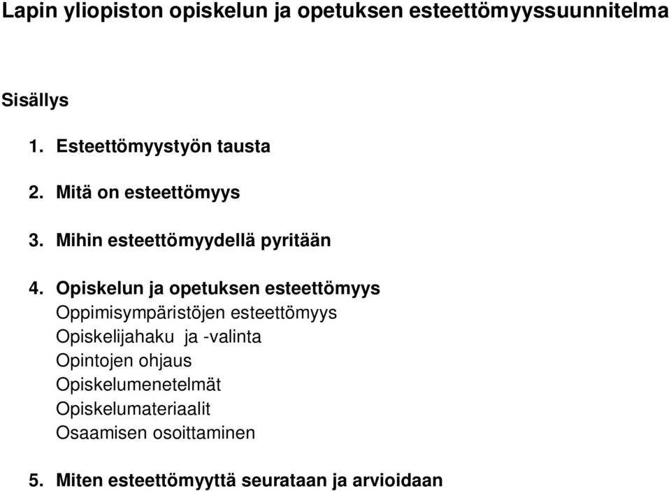 Opiskelun ja opetuksen esteettömyys Oppimisympäristöjen esteettömyys Opiskelijahaku ja -valinta