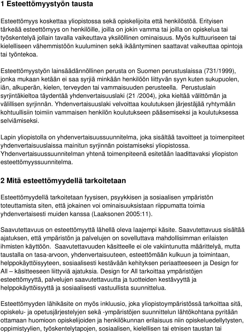 Myös kulttuuriseen tai kielelliseen vähemmistöön kuuluminen sekä ikääntyminen saattavat vaikeuttaa opintoja tai työntekoa.