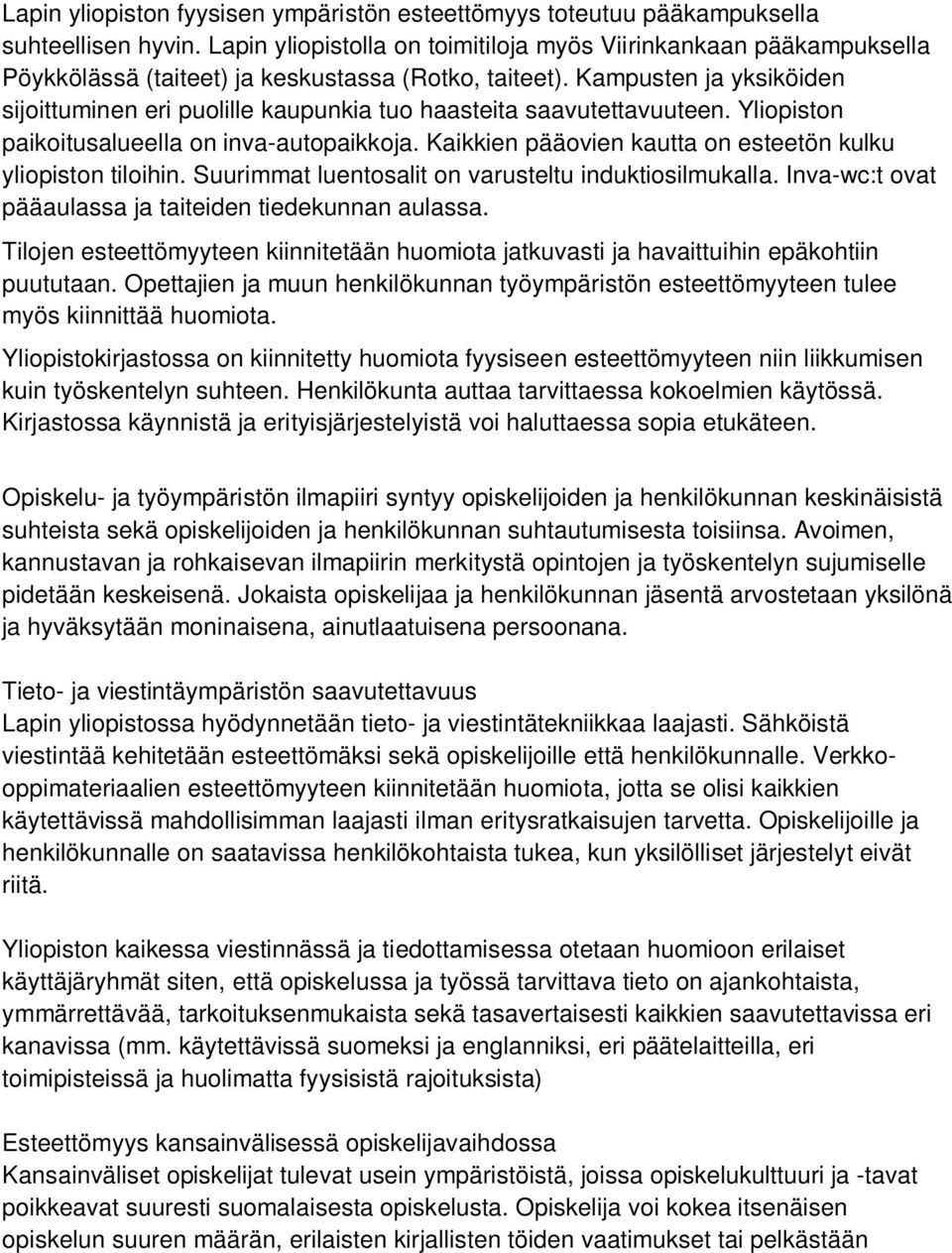 Kampusten ja yksiköiden sijoittuminen eri puolille kaupunkia tuo haasteita saavutettavuuteen. Yliopiston paikoitusalueella on inva-autopaikkoja.