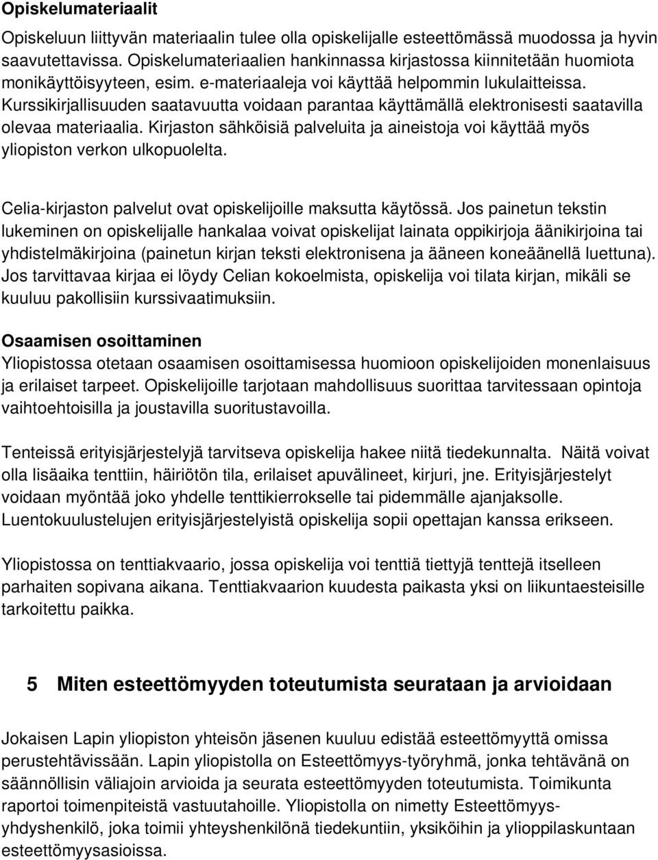 Kurssikirjallisuuden saatavuutta voidaan parantaa käyttämällä elektronisesti saatavilla olevaa materiaalia.