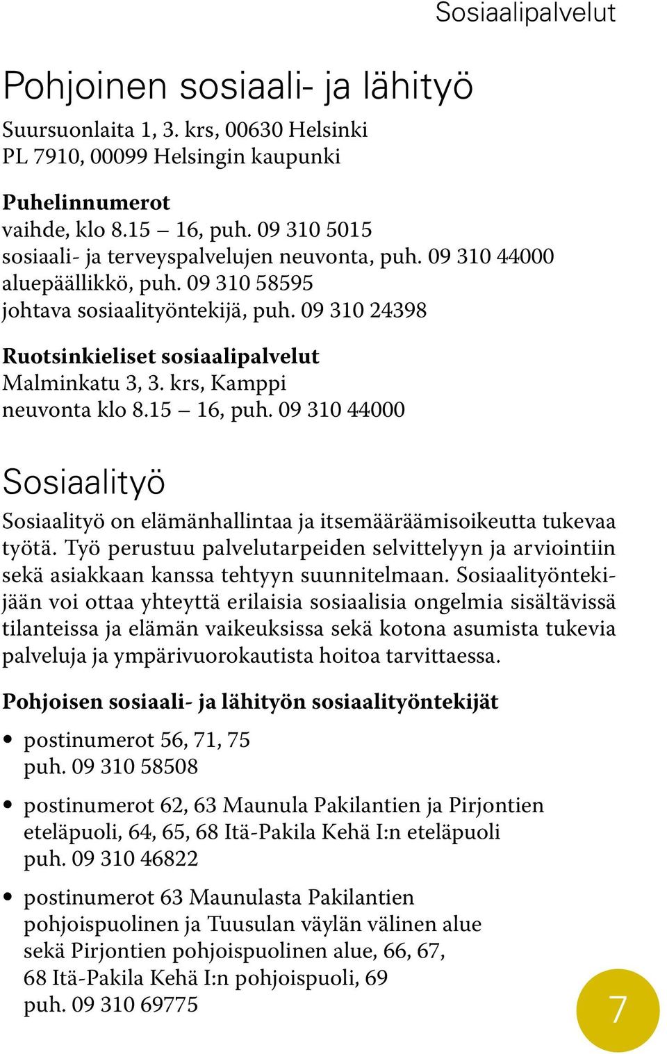 krs, Kamppi neuvonta klo 8.15 16, puh. 09 310 44000 Sosiaalipalvelut Sosiaalityö Sosiaalityö on elämänhallintaa ja itsemääräämisoikeutta tukevaa työtä.