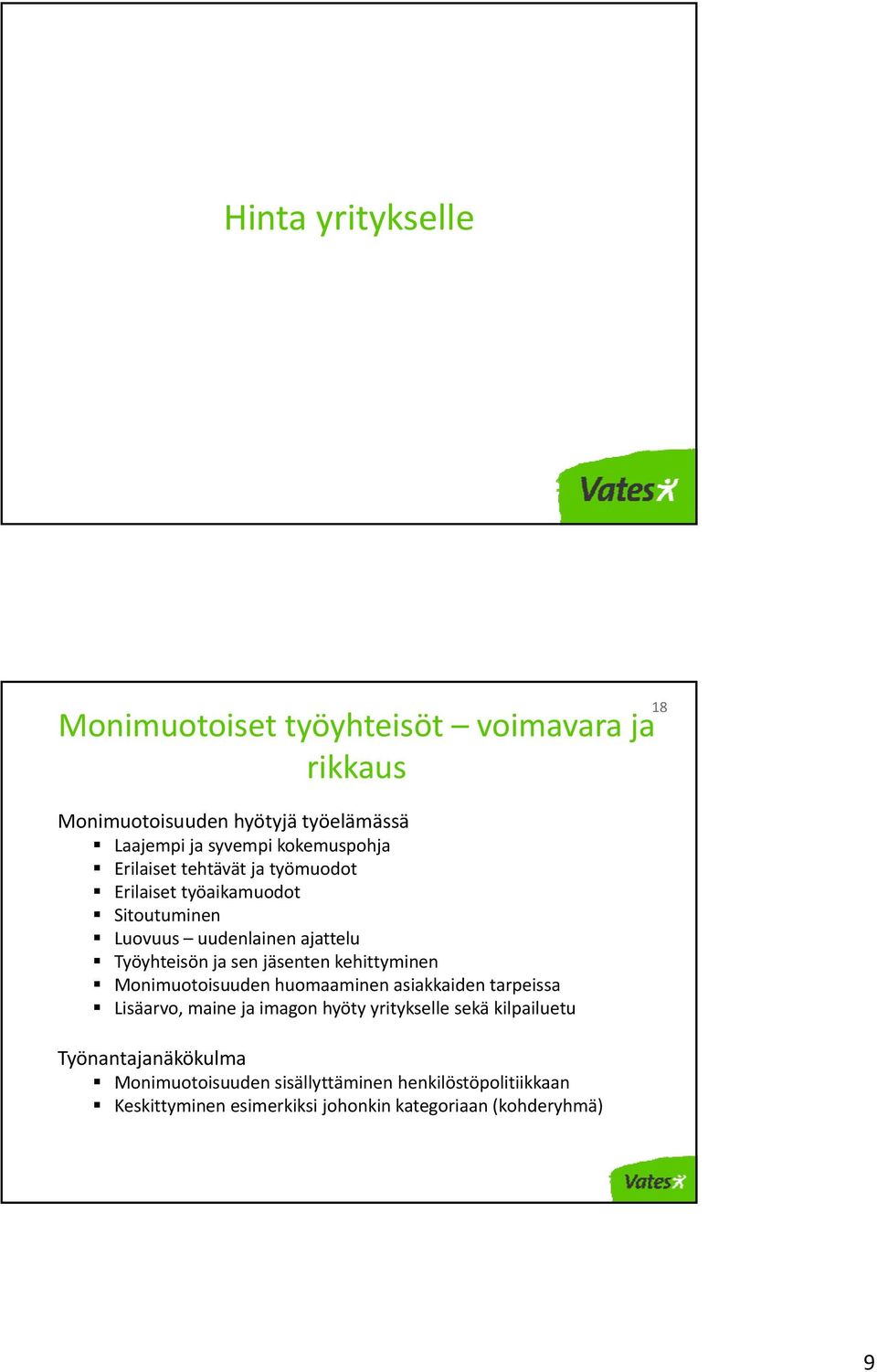 jäsenten kehittyminen Monimuotoisuuden huomaaminen asiakkaiden tarpeissa Lisäarvo, maine ja imagon hyöty yritykselle sekä