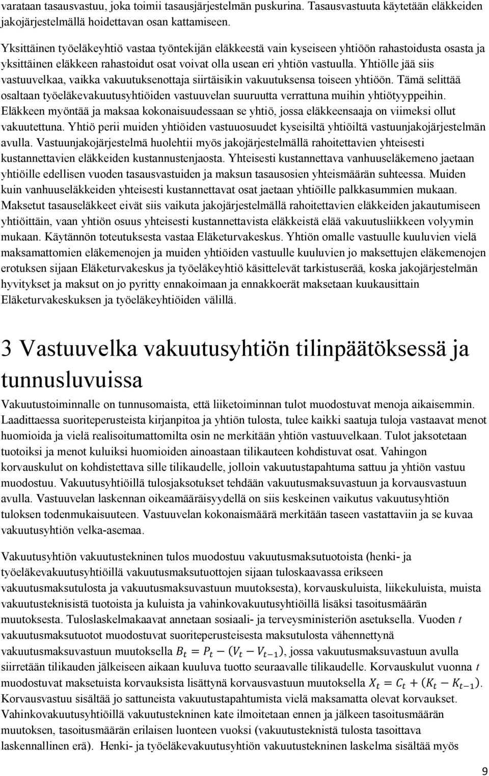 Yhtiölle jää siis vastuuvelkaa, vaikka vakuutuksenottaja siirtäisikin vakuutuksensa toiseen yhtiöön.