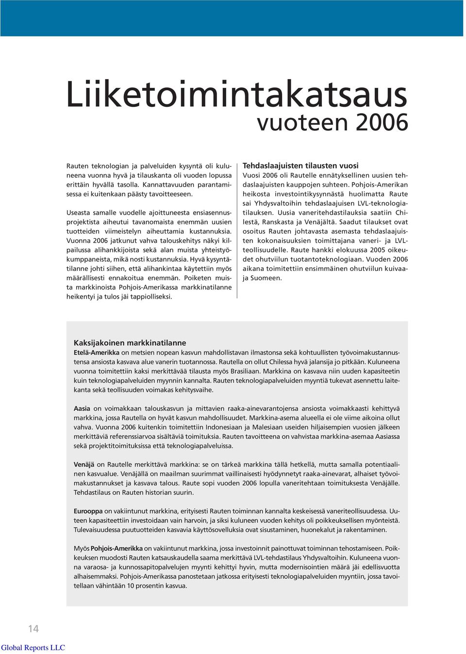 Useasta samalle vuodelle ajoittuneesta ensiasennusprojektista aiheutui tavanomaista enemmän uusien tuotteiden viimeistelyn aiheuttamia kustannuksia.