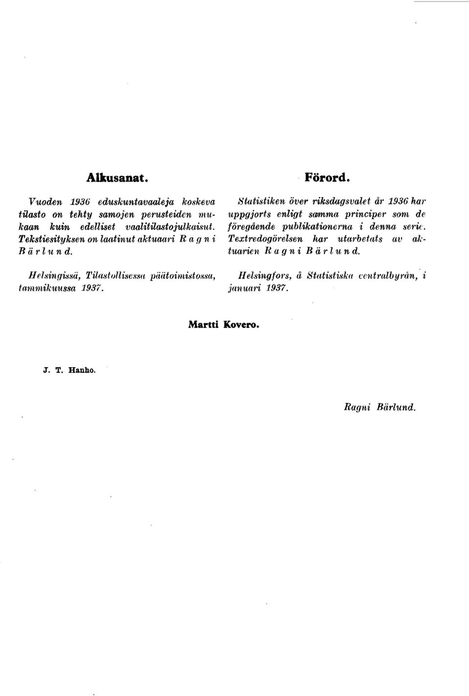 samma principer som de kaan kuin edelliset vaalitilasto julkaisut, föregående publikationerna i denna serie.