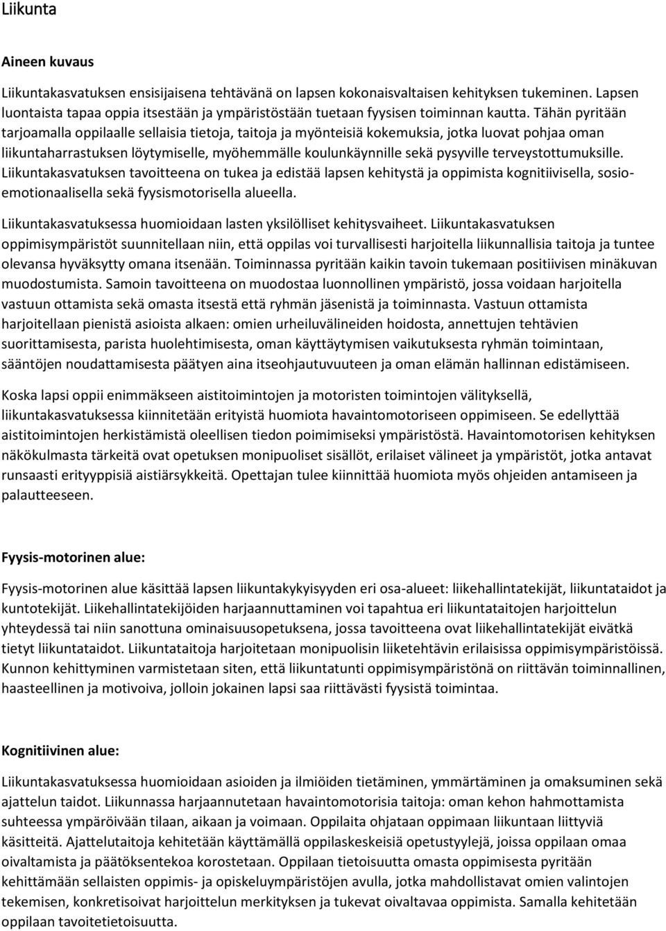 Tähän pyritään tarjoamalla oppilaalle sellaisia tietoja, taitoja ja myönteisiä kokemuksia, jotka luovat pohjaa oman liikuntaharrastuksen löytymiselle, myöhemmälle koulunkäynnille sekä pysyville