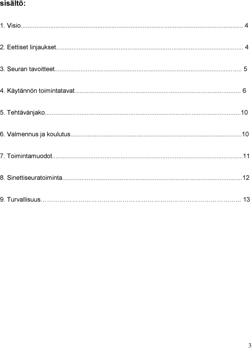 Tehtävänjako...10 6. Valmennus ja koulutus...10 7.