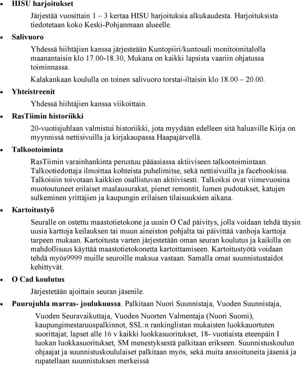 Kalakankaan koululla on toinen salivuoro torstai-iltaisin klo 18.00 20.00. Yhteistreenit Yhdessä hiihtäjien kanssa viikoittain.