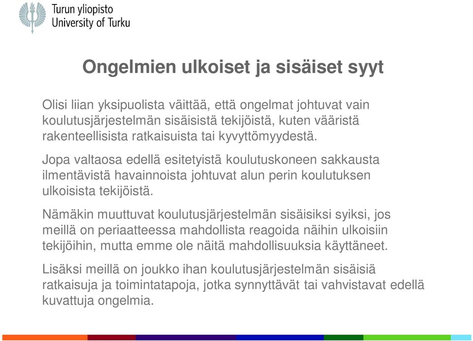 Jopa valtaosa edellä esitetyistä koulutuskoneen sakkausta ilmentävistä havainnoista johtuvat alun perin koulutuksen ulkoisista tekijöistä.