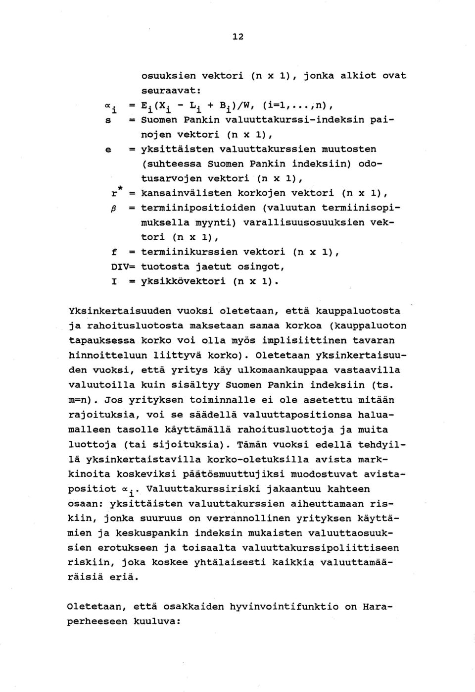 varallisuusosuuksien vektori (n xl), f = termiinikurssien vektori (n xl), OIV= tuotosta jaetut osingot, I = yksikkövektori (n Xl).