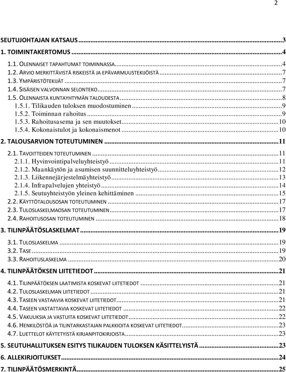 Kokonaistulot ja kokonaismenot... 10 2. TALOUSARVION TOTEUTUMINEN... 11 2.1. TAVOITTEIDEN TOTEUTUMINEN... 11 2.1.1. Hyvinvointipalveluyhteistyö... 11 2.1.2. Maankäytön ja asumisen suunnitteluyhteistyö.