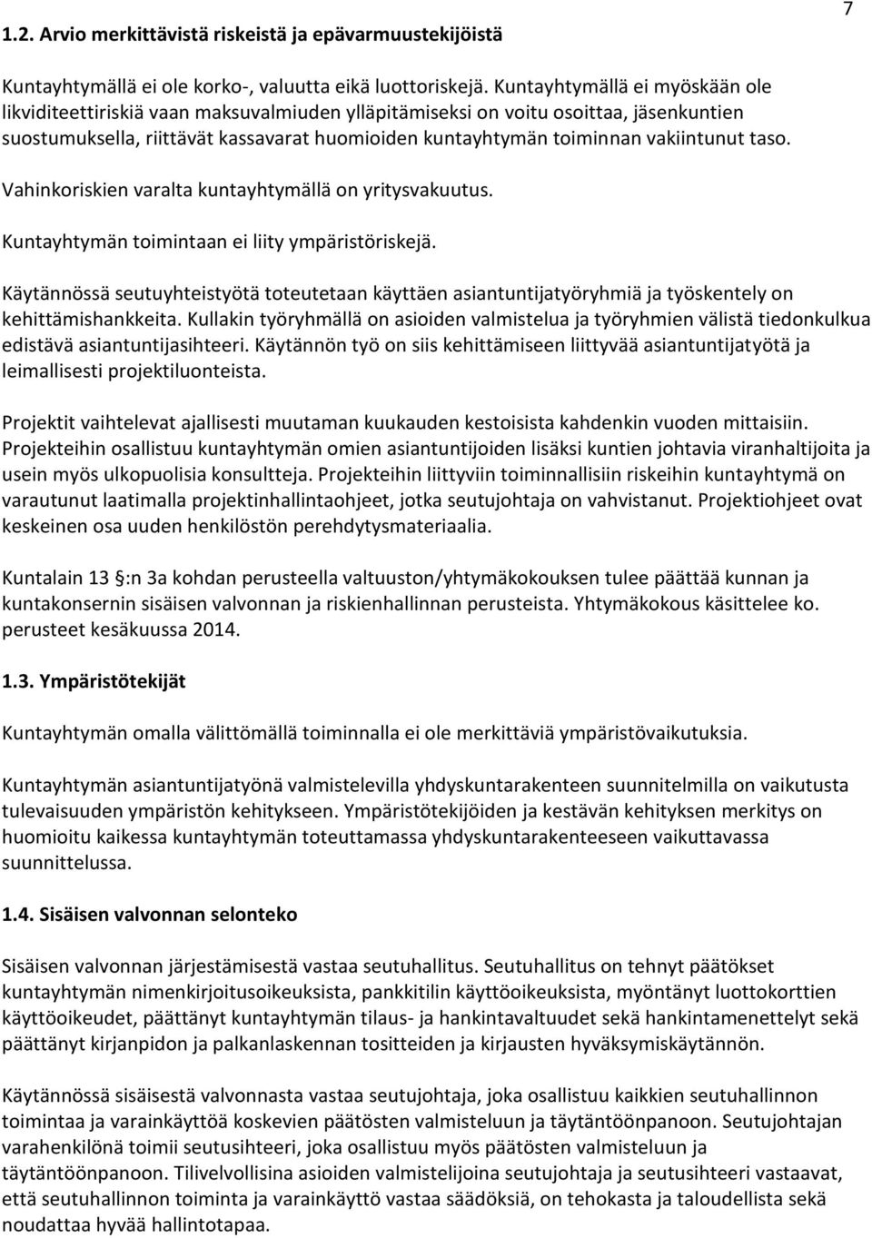 vakiintunut taso. Vahinkoriskien varalta kuntayhtymällä on yritysvakuutus. Kuntayhtymän toimintaan ei liity ympäristöriskejä.