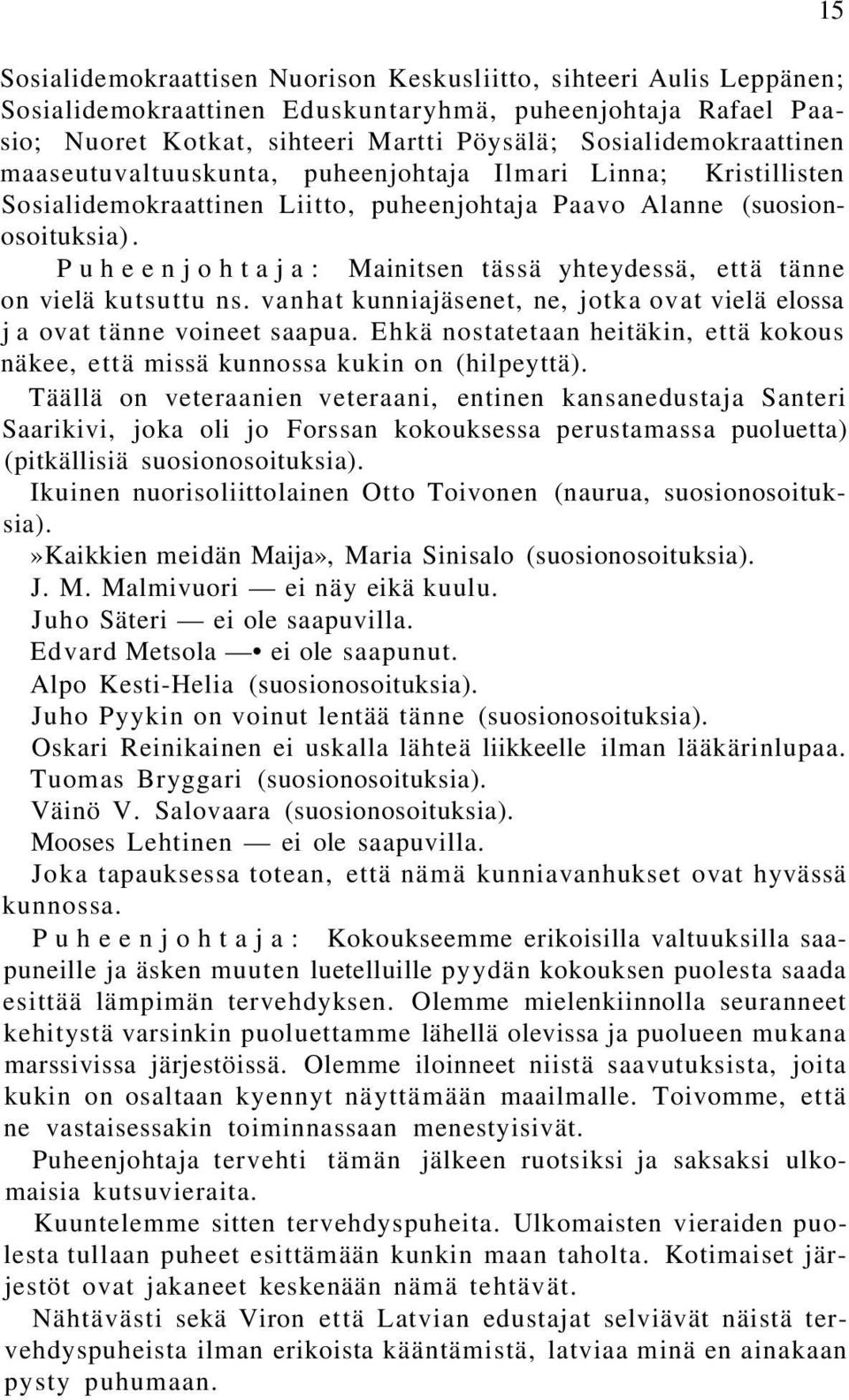 Puheenjohtaja: Mainitsen tässä yhteydessä, että tänne on vielä kutsuttu ns. vanhat kunniajäsenet, ne, jotka ovat vielä elossa j a ovat tänne voineet saapua.