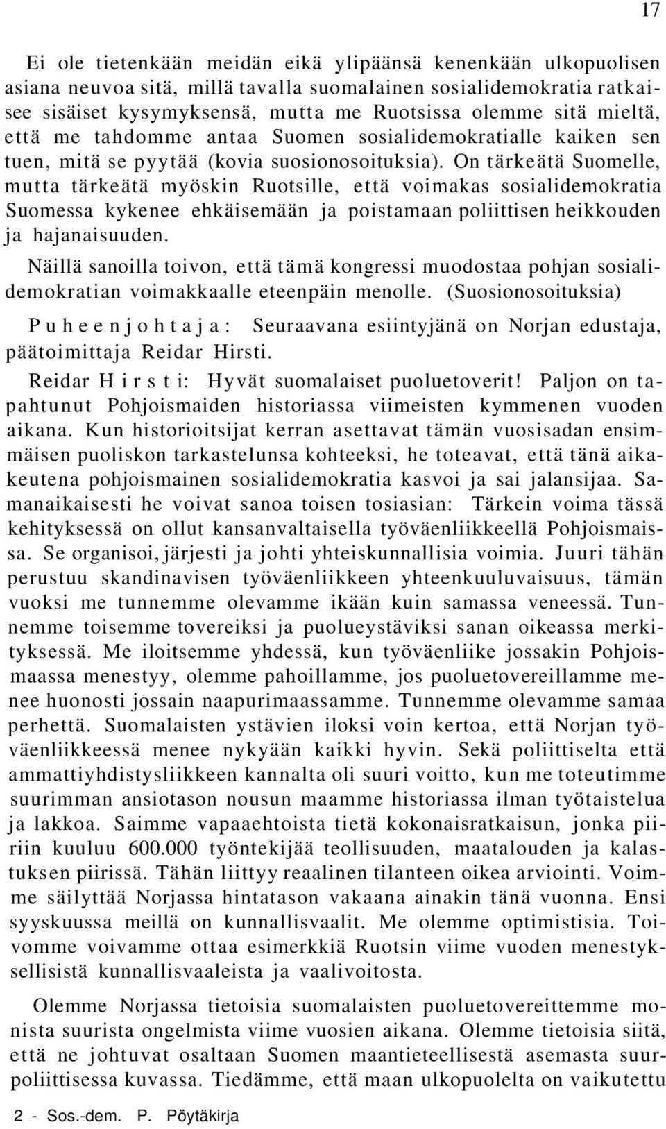 On tärkeätä Suomelle, mutta tärkeätä myöskin Ruotsille, että voimakas sosialidemokratia Suomessa kykenee ehkäisemään ja poistamaan poliittisen heikkouden ja hajanaisuuden.