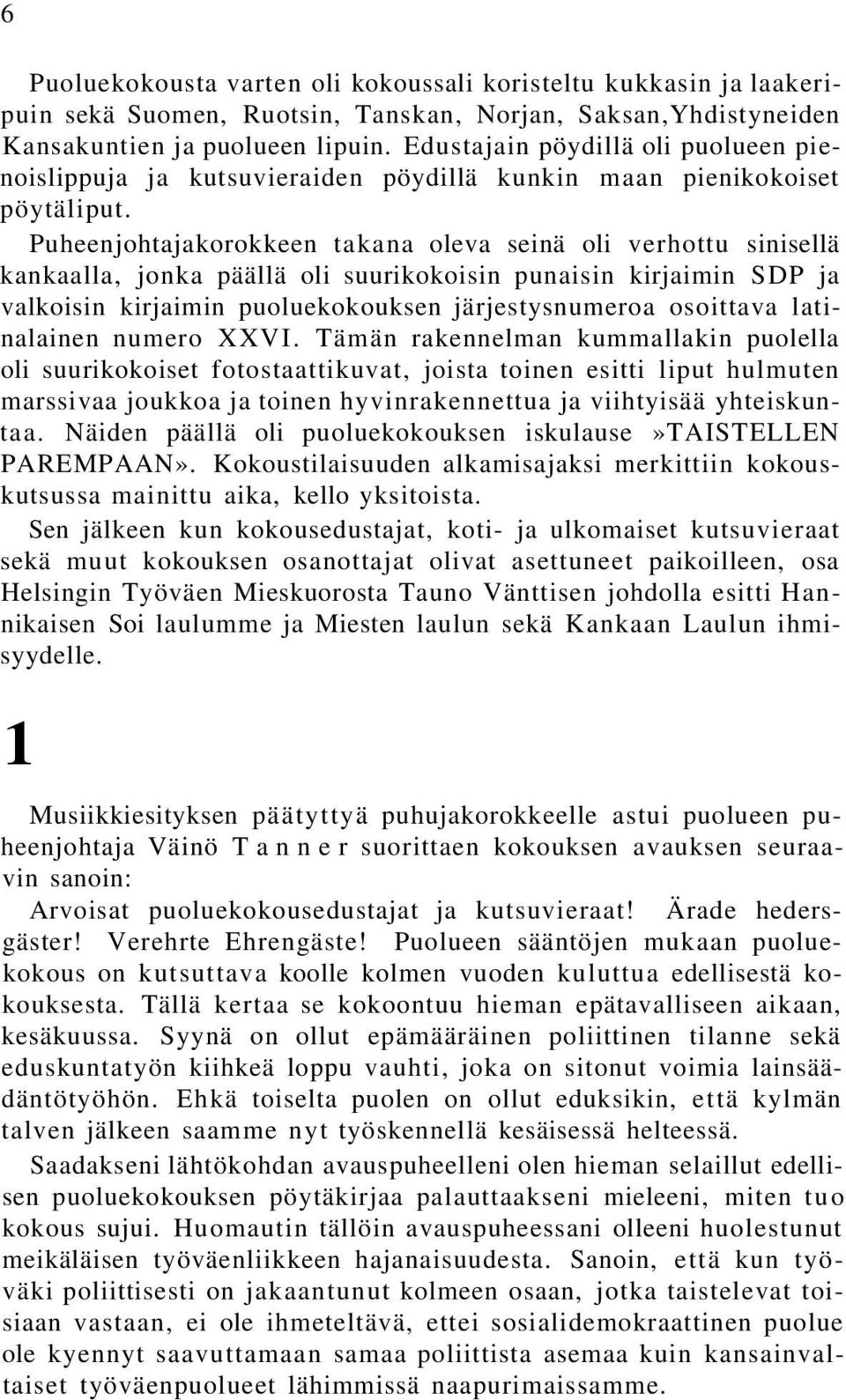 Puheenjohtajakorokkeen takana oleva seinä oli verhottu sinisellä kankaalla, jonka päällä oli suurikokoisin punaisin kirjaimin SDP ja valkoisin kirjaimin puoluekokouksen järjestysnumeroa osoittava