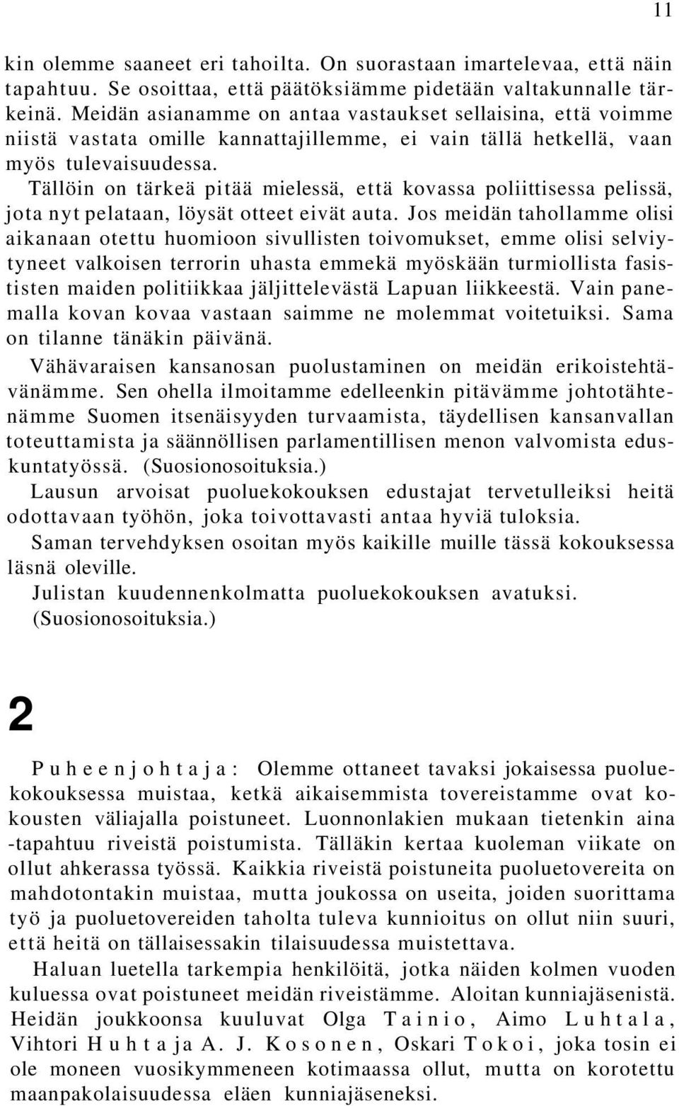 Tällöin on tärkeä pitää mielessä, että kovassa poliittisessa pelissä, jota nyt pelataan, löysät otteet eivät auta.