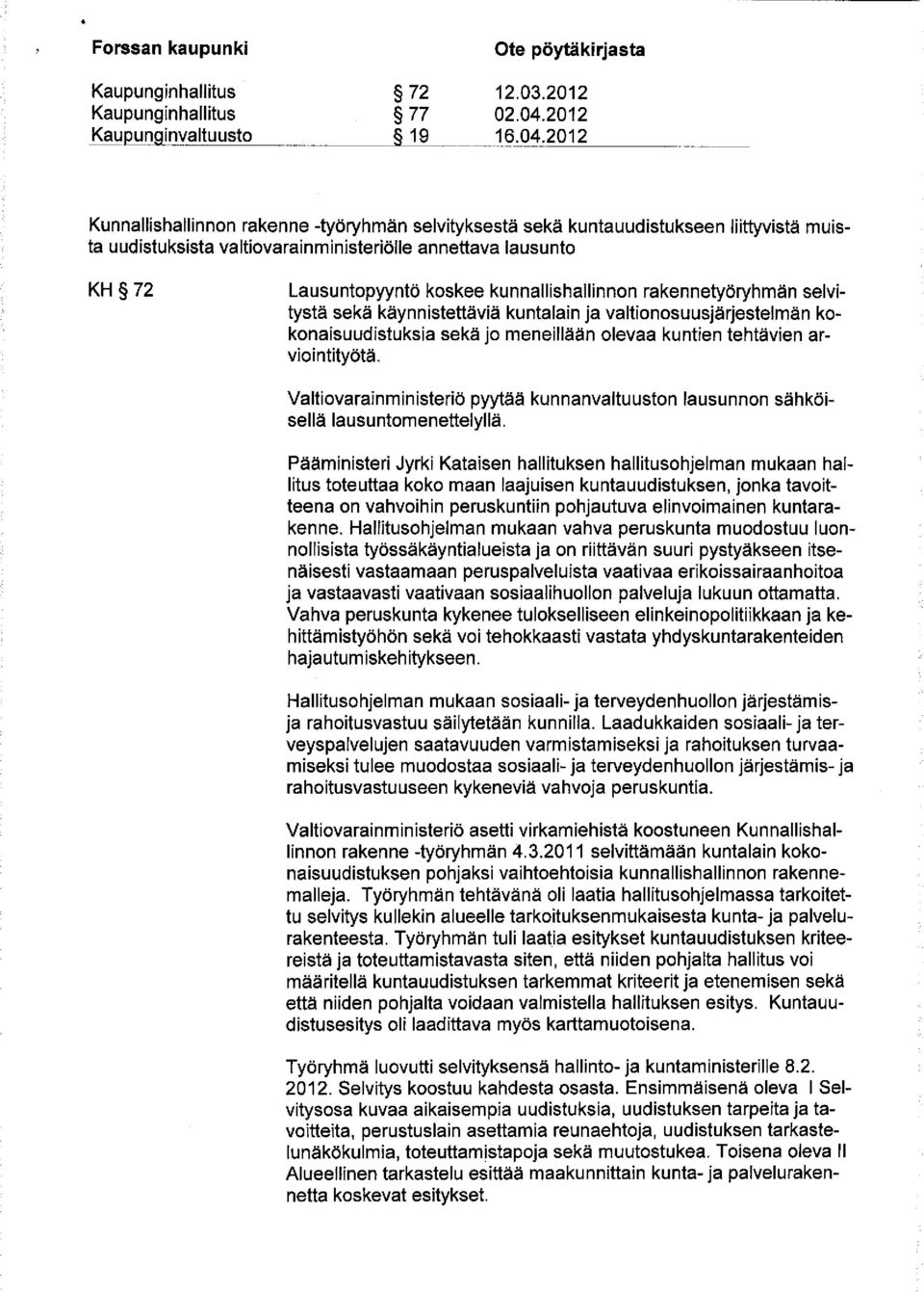 2012 Kunnallishallinnon rakenne -työryhmän selvityksestä sekä kuntauudistukseen liittyvistä muista uudistuksista valtiovarainministeriölle annettava lausunto KH 72 Lausuntopyyntö koskee