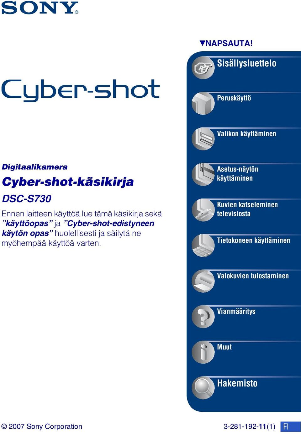 laitteen käyttöä lue tämä käsikirja sekä käyttöopas ja Cyber-shot-edistyneen käytön opas huolellisesti ja