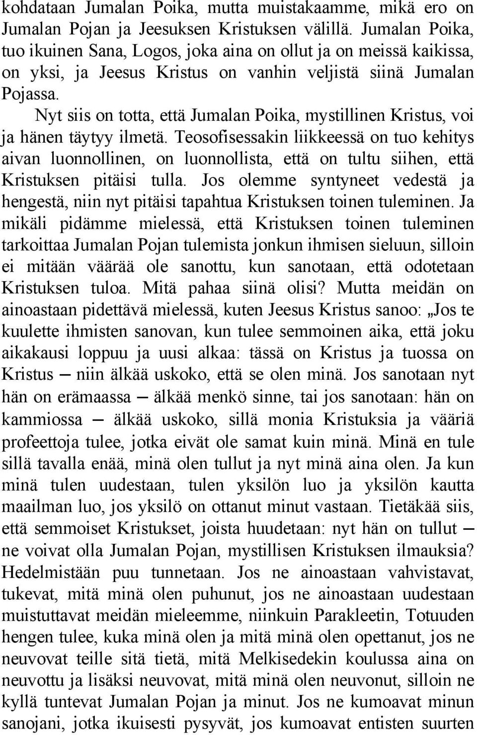 Nyt siis on totta, että Jumalan Poika, mystillinen Kristus, voi ja hänen täytyy ilmetä.