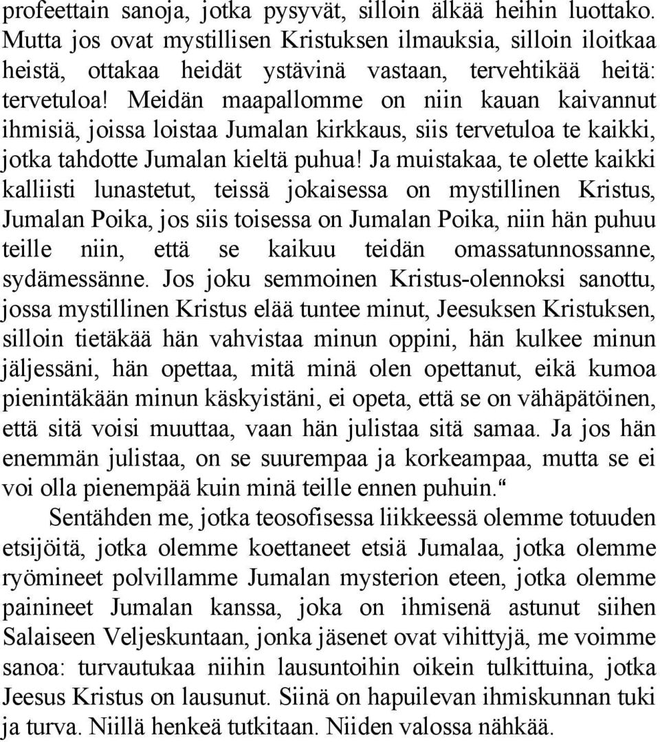 Meidän maapallomme on niin kauan kaivannut ihmisiä, joissa loistaa Jumalan kirkkaus, siis tervetuloa te kaikki, jotka tahdotte Jumalan kieltä puhua!