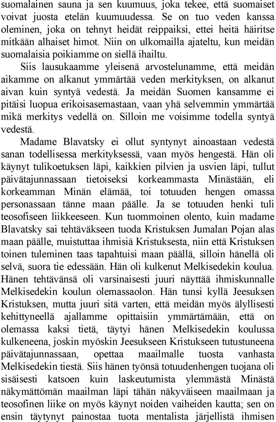 Siis lausukaamme yleisenä arvostelunamme, että meidän aikamme on alkanut ymmärtää veden merkityksen, on alkanut aivan kuin syntyä vedestä.