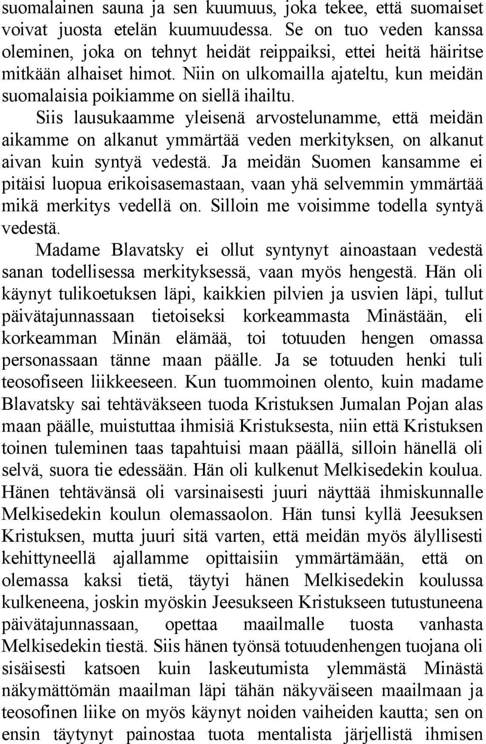 Siis lausukaamme yleisenä arvostelunamme, että meidän aikamme on alkanut ymmärtää veden merkityksen, on alkanut aivan kuin syntyä vedestä.