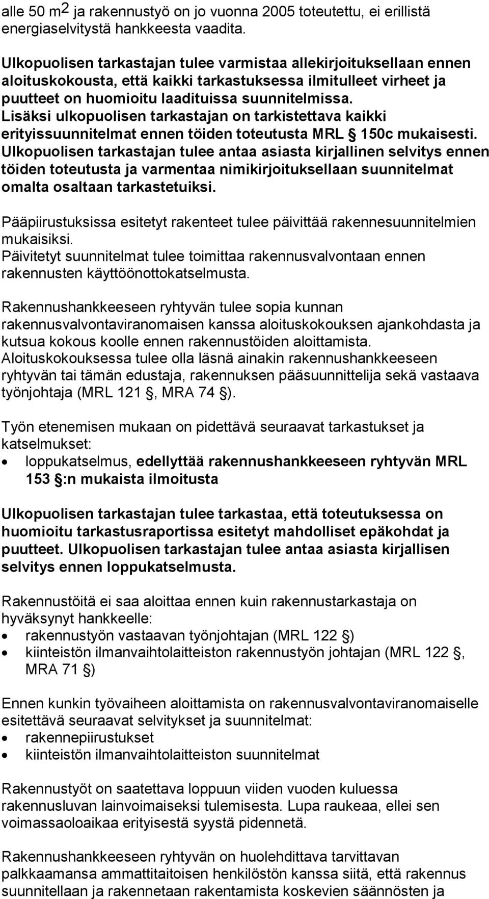 Lisäksi ulkopuolisen tarkastajan on tarkistettava kaikki erityissuunnitelmat ennen töiden toteutusta MRL 150c mukaisesti.