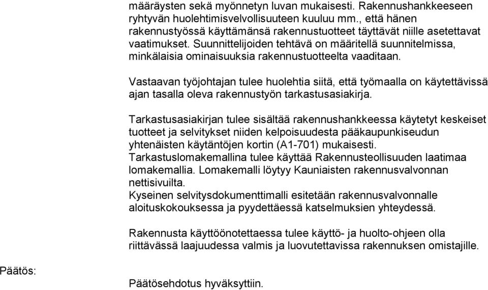 Suunnittelijoiden tehtävä on määritellä suunnitelmissa, minkälaisia ominaisuuksia rakennustuotteelta vaaditaan.