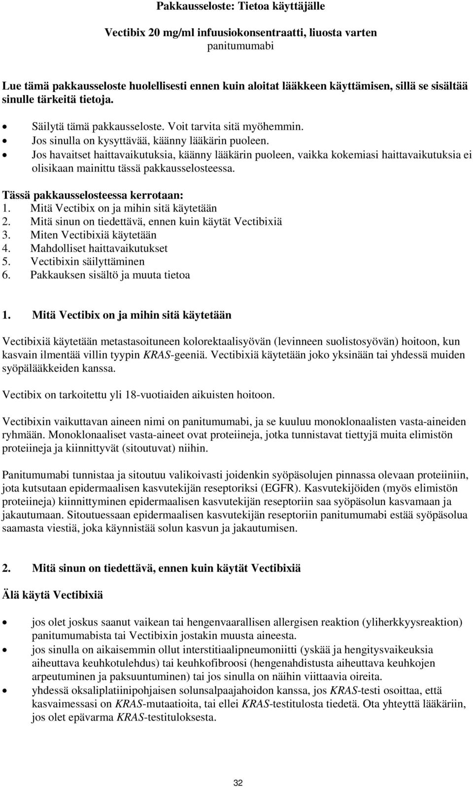 Jos havaitset haittavaikutuksia, käänny lääkärin puoleen, vaikka kokemiasi haittavaikutuksia ei olisikaan mainittu tässä pakkausselosteessa. Tässä pakkausselosteessa kerrotaan: 1.