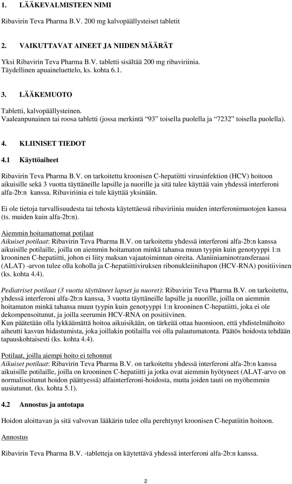 KLIINISET TIEDOT 4.1 Käyttöaiheet Ribavirin Teva Pharma B.V.