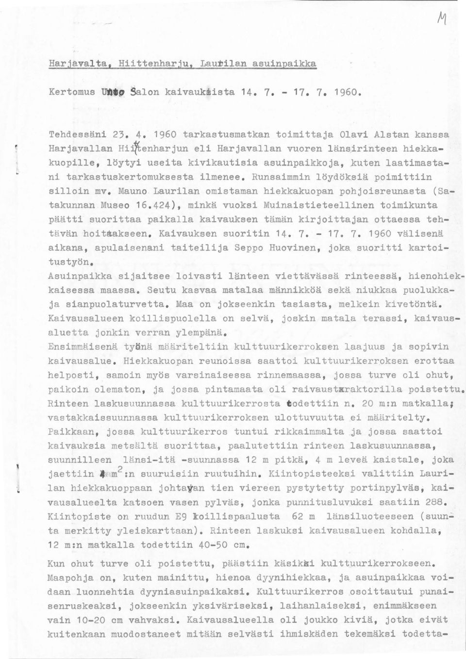 960 tarkastusmatkan toimittaja Olavi Alstan kanssa Harjavallan Hi~enharjun eli Harjavallan vuoren länsirinteen hiekkakuopille, löytyi useita kivikautisia asuinpaikkoja, kuten laatimastani