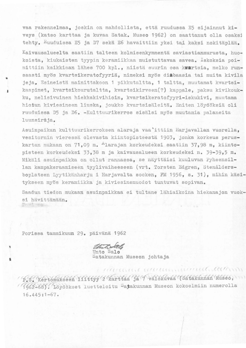 Iskoksia poimittiin kaikkiaan lähes 700 kpl., niistä suurin osa ~artsia, melko runsaasti myös kvartsikeratofyyriä, nimeksi myös diabaasia tai muita kivila jeja.