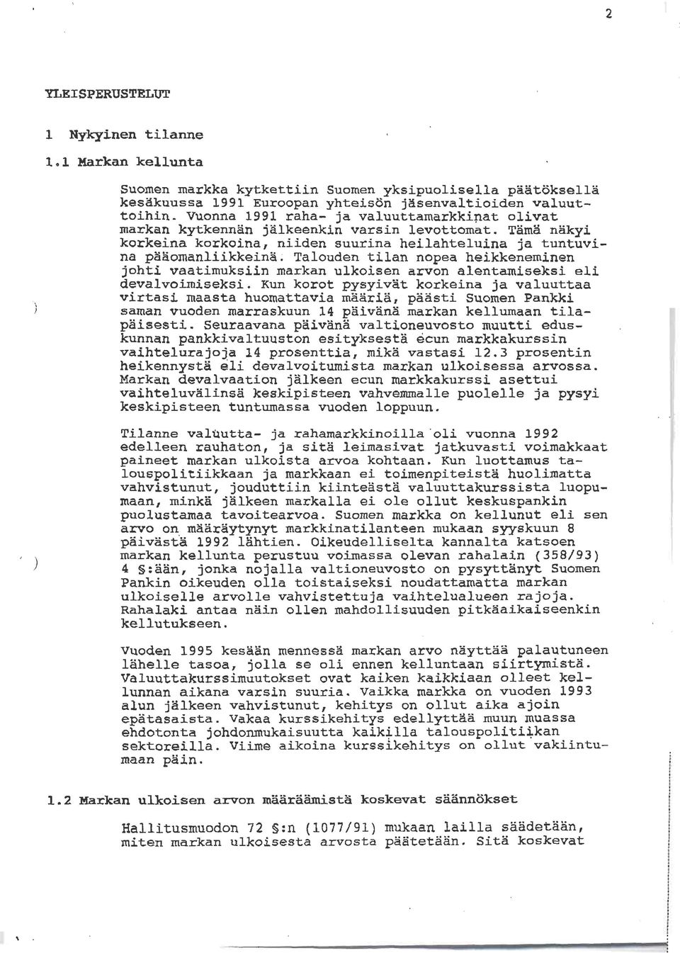 kytkennan jälkeenkin varsin levottomat. Tam3 näkyi korkeina korkoina, niiden suurina heilahteluina ja tuntuvina p3aomanliikkeina.