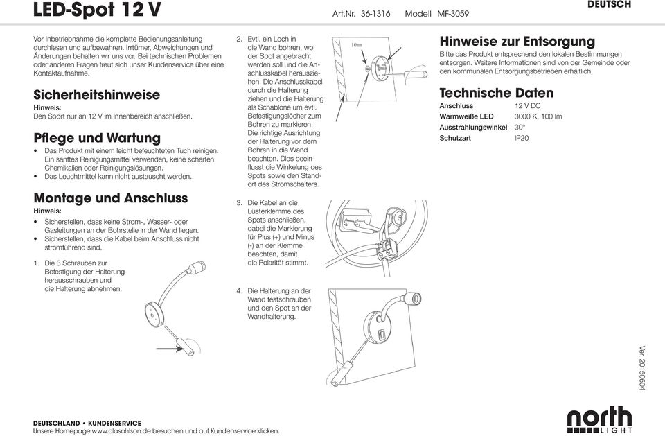 Pflege und Wartung Das Produkt mit einem leicht befeuchteten Tuch reinigen. Ein sanftes Reinigungsmittel verwenden, keine scharfen Chemikalien oder Reinigungslösungen.