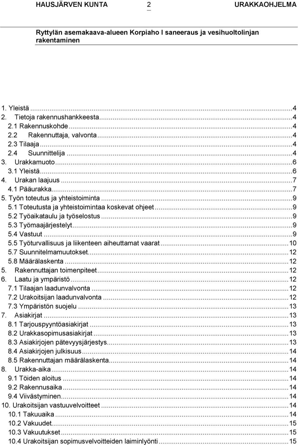 .. 9 5.4 Vastuut... 9 5.5 Työturvallisuus ja liikenteen aiheuttamat vaarat... 10 5.7 Suunnitelmamuutokset... 12 5.8 Määrälaskenta... 12 5. Rakennuttajan toimenpiteet... 12 6. Laatu ja ympäristö... 12 7.